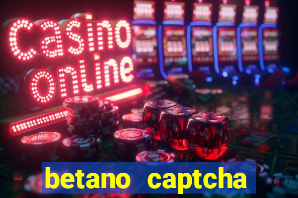 betano captcha security check